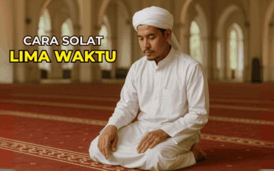 Cara Solat 5 Waktu: Panduan Lengkap dan Terperinci