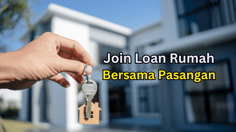 Syarat Join Loan Rumah Bersama Pasangan