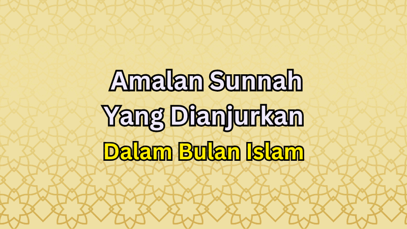 Senarai Bulan Bulan Islam dan Amalan Sunnah Yang Dianjurkan