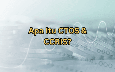 Perbezaan CTOS dan CCRIS: Apa Yang Perlu Anda Tahu?