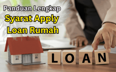 Panduan Lengkap Syarat Apply Loan Rumah Bank di Malaysia