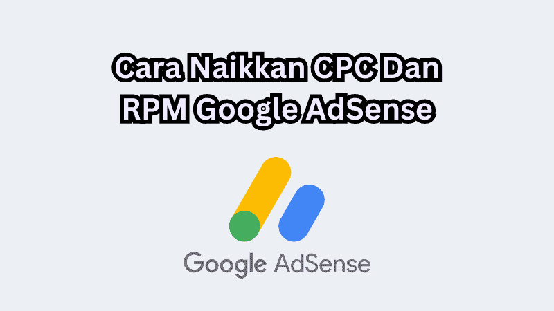 Cara Naikkan CPC Dan RPM Google AdSense Dengan Teknik Mudah
