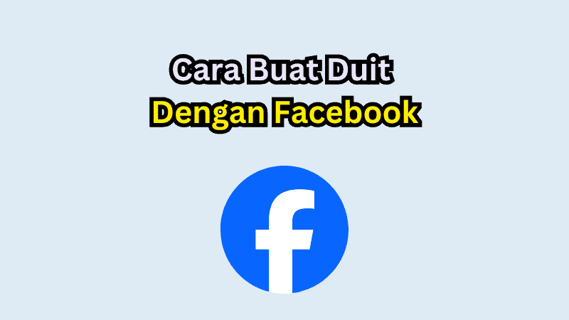 15 Cara Buat Duit Dengan Facebook Yang Terbukti Berkesan