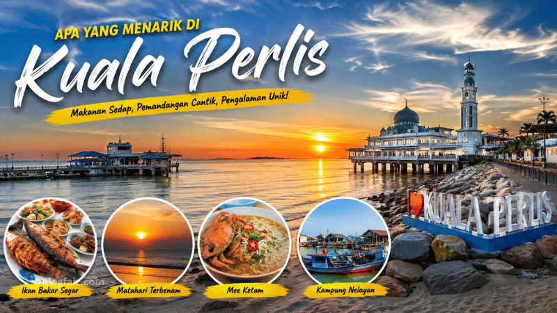Apa Yang Menarik di Kuala Perlis? 20 Tempat dan Aktiviti Wajib Anda Cuba